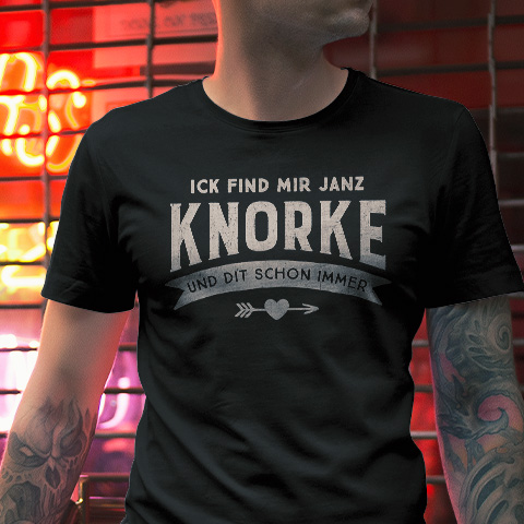 Ein lustig gestalteter T-Shirt Spruch im Berliner Dialekt: Ick find mir janz knorke - und dit schon immer!